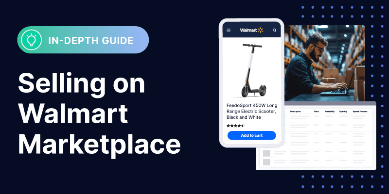 In-depth guide: Selling on Walmart Marketplace. Graphic shows a FeedoSport 450W Electric Scooter on a smartphone interface and a man working in a warehouse.