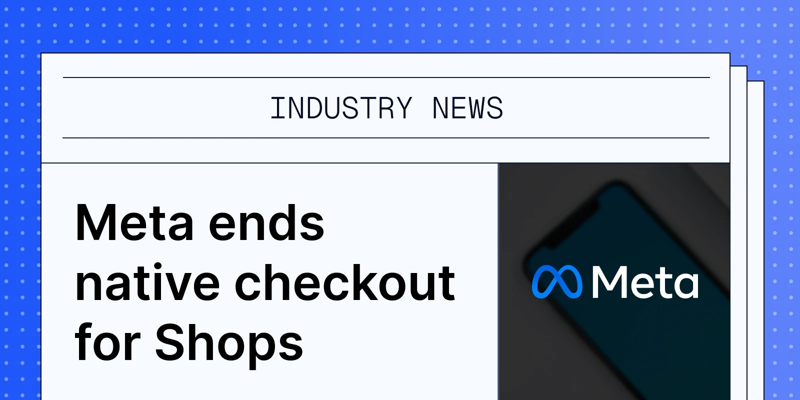 Meta transitions Facebook and Instagram Shops away from native checkout