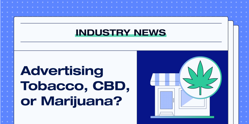 Channels Where You Can Advertise Tobacco, CBD, and Marijuana-Related Products