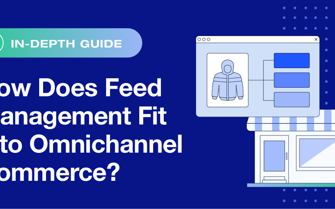 How Does Data Feed Management Fit Into Your Omnichannel Commerce Strategy?