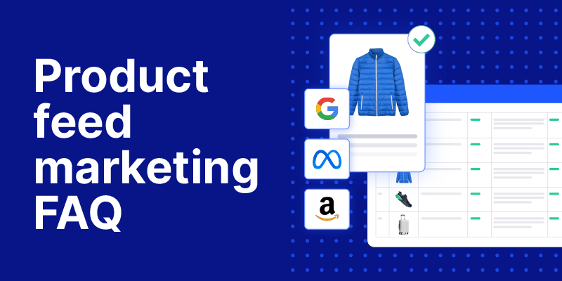 Ecommerce and product feed marketing FAQ