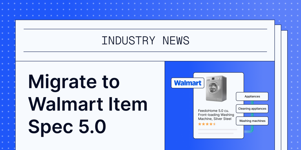 Migrate to Walmart Item Spec 5.0 to improve product listing quality