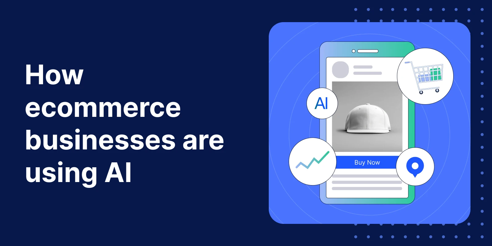 Top AI in ecommerce business trends: 7 ways businesses are using AI to win in 2025